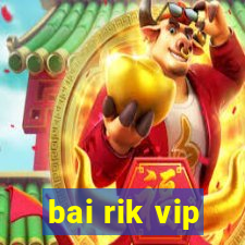 bai rik vip