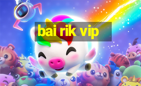 bai rik vip