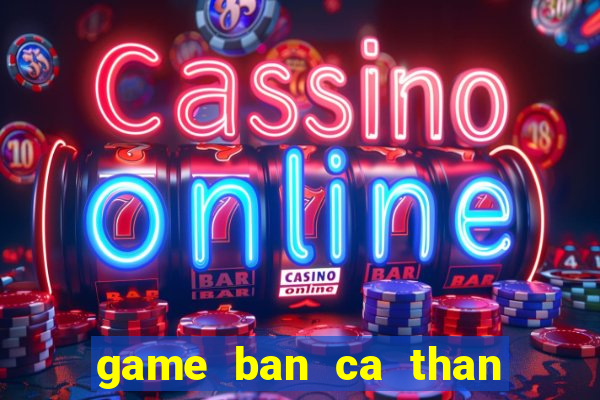 game ban ca than tai phuc ho