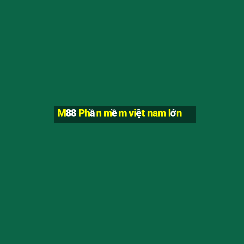 M88 Phần mềm việt nam lớn