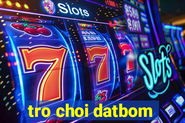 tro choi datbom