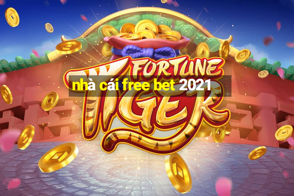 nhà cái free bet 2021