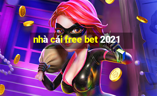 nhà cái free bet 2021