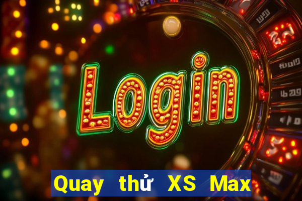 Quay thử XS Max 4D thứ Ba