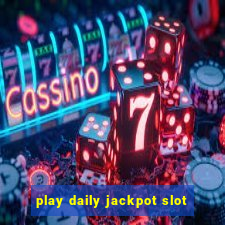 play daily jackpot slot