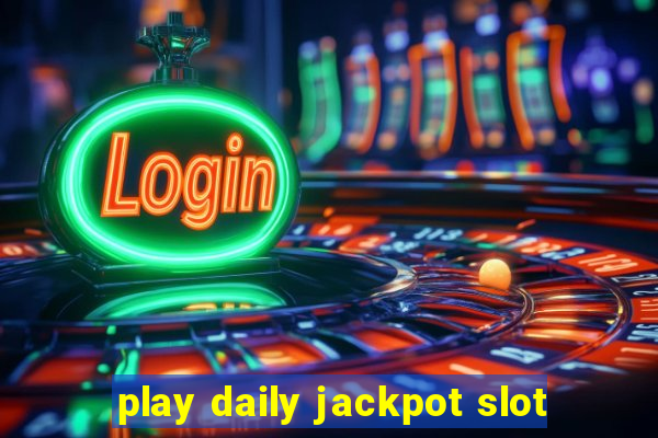 play daily jackpot slot