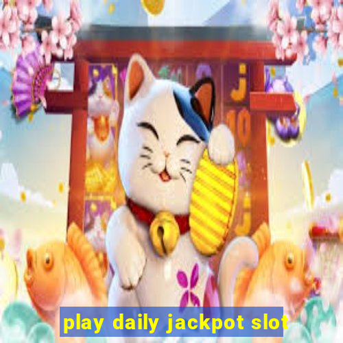 play daily jackpot slot