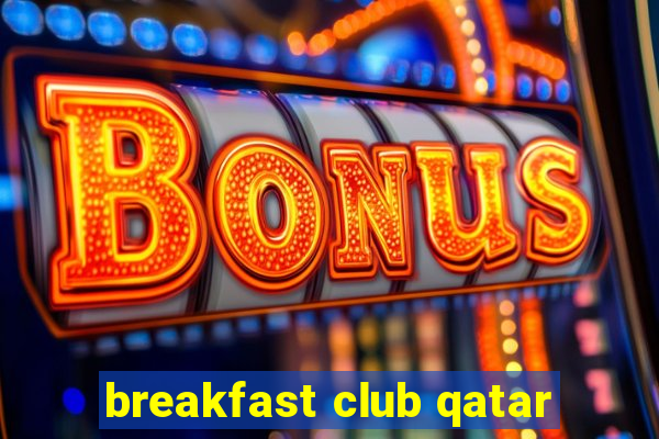 breakfast club qatar