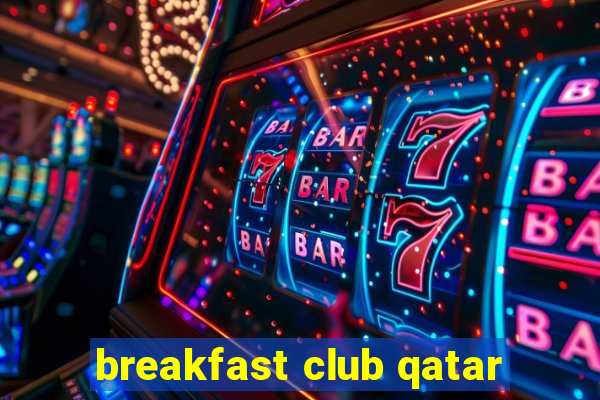 breakfast club qatar