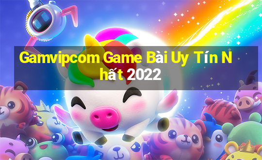 Gamvipcom Game Bài Uy Tín Nhất 2022