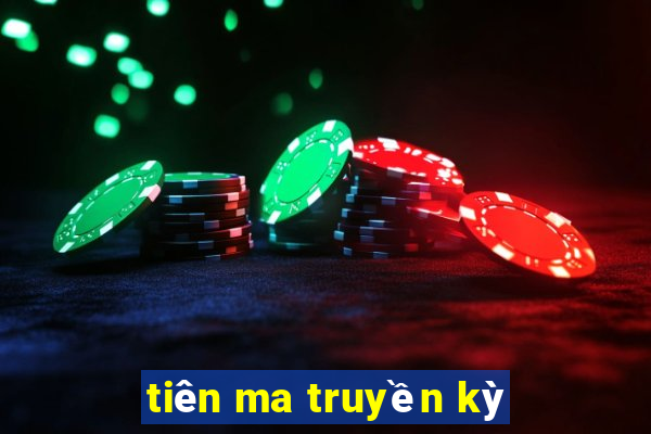 tiên ma truyền kỳ