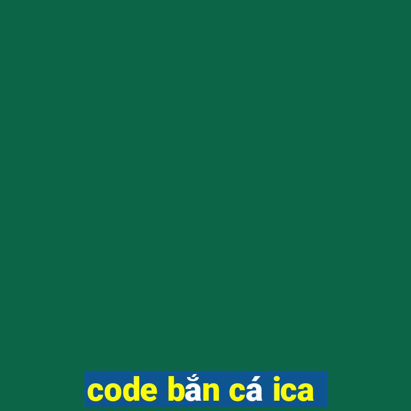 code bắn cá ica