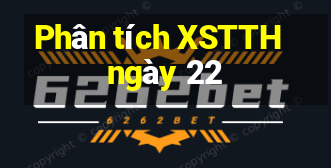 Phân tích XSTTH ngày 22