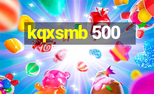 kqxsmb 500