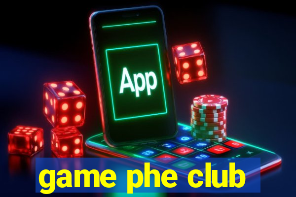 game phe club