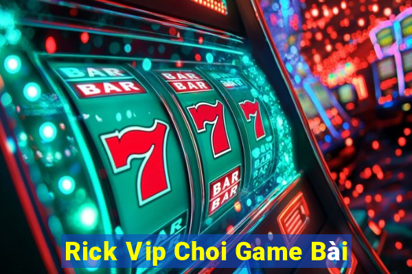 Rick Vip Choi Game Bài