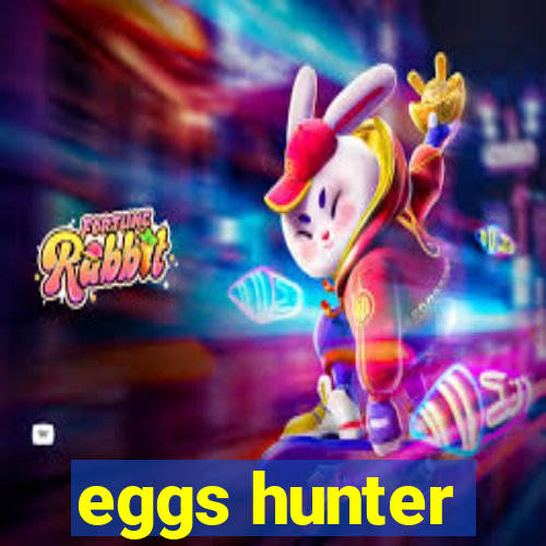 eggs hunter