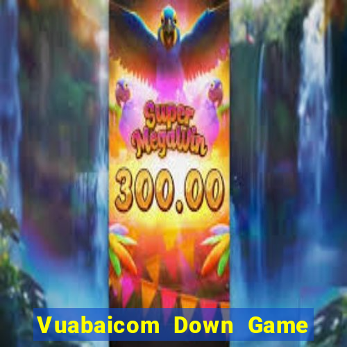 Vuabaicom Down Game Bài Vui