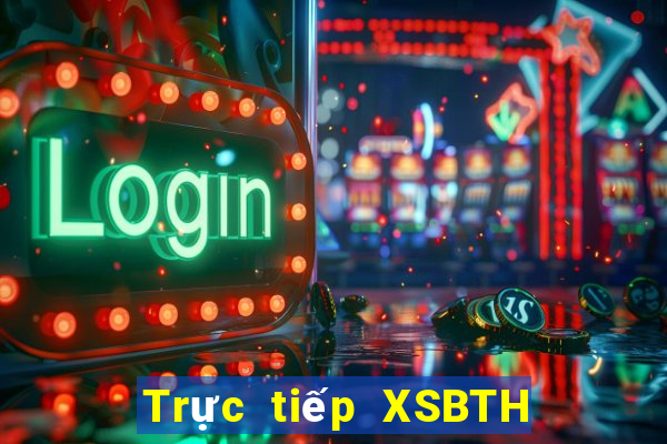 Trực tiếp XSBTH ngày thứ năm