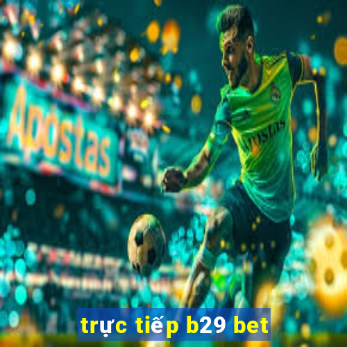 trực tiếp b29 bet