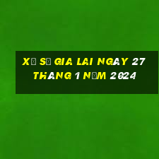 xổ số gia lai ngày 27 tháng 1 năm 2024