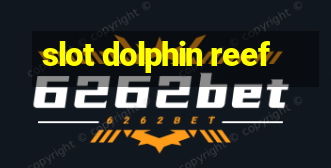 slot dolphin reef