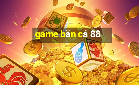 game bắn cá 88