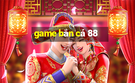 game bắn cá 88