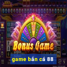 game bắn cá 88