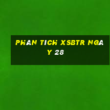 Phân tích XSBTR ngày 28