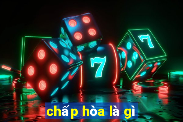 chấp hòa là gì