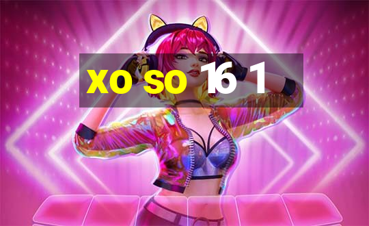 xo so 16 1