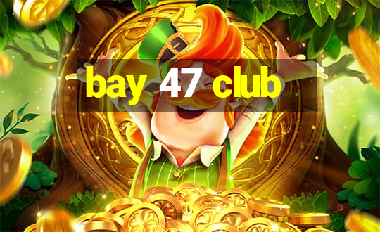 bay 47 club