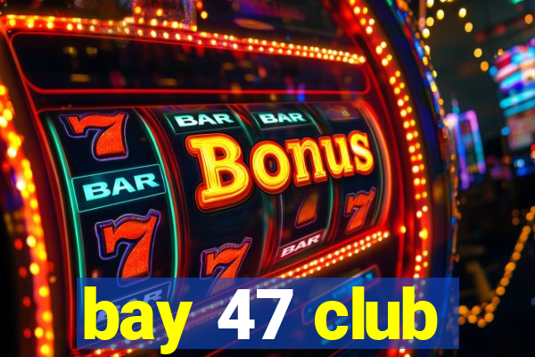 bay 47 club