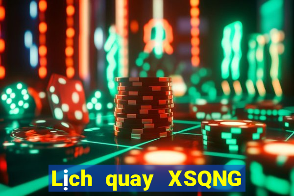 Lịch quay XSQNG thứ tư