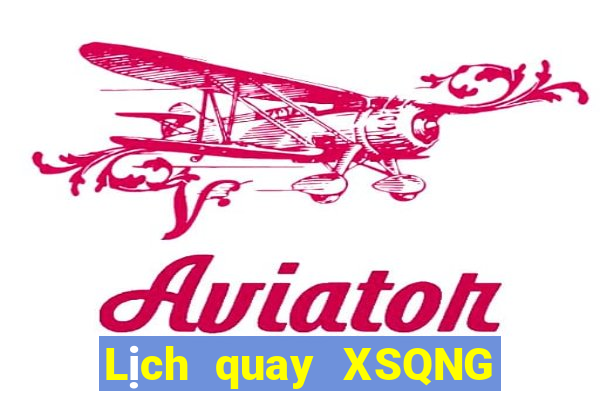 Lịch quay XSQNG thứ tư