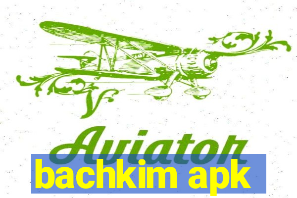 bachkim apk