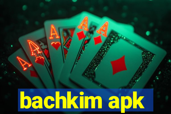 bachkim apk