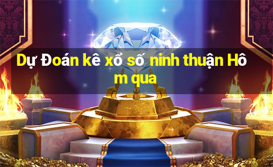 Dự Đoán kê xổ số ninh thuận Hôm qua