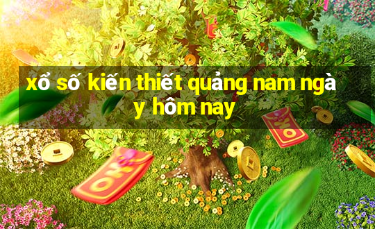 xổ số kiến thiết quảng nam ngày hôm nay