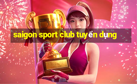 saigon sport club tuyển dụng