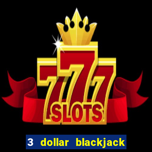 3 dollar blackjack near me