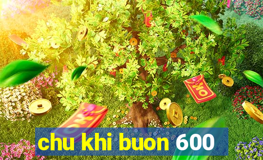 chu khi buon 600