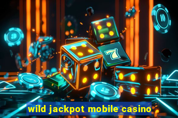 wild jackpot mobile casino