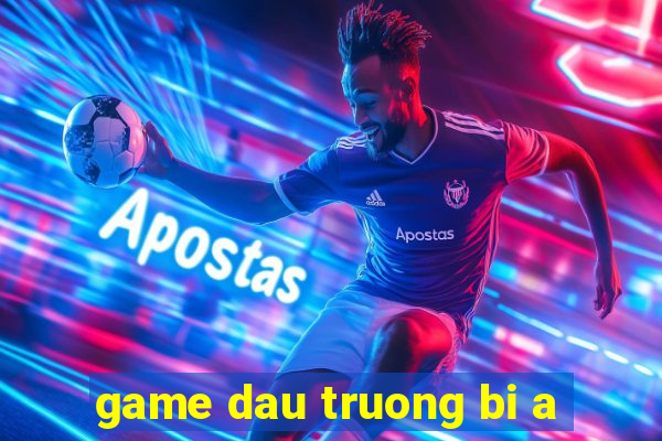 game dau truong bi a