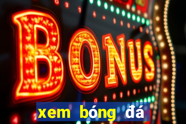 xem bóng đá trực tiếp xem bóng đá trực tiếp