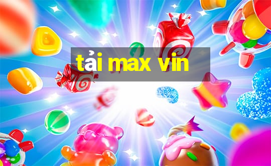 tải max vin