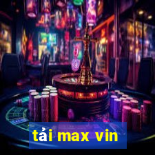 tải max vin