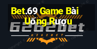 Bet.69 Game Bài Uống Rượu