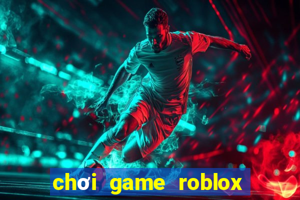 chơi game roblox miễn phí